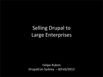 Selling  Drupal  to    Large  Enterprises  Felipe  Rubim      DrupalCon