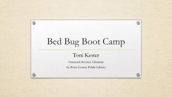 Bed Bug Boot Camp  Toni Kester  Outreach Services Librarian  La Porte County Public Library  Our