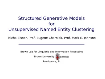 Structured Generative Models  for  Unsupervised Named Entity Clustering  Micha Elsner, Prof. Eugene