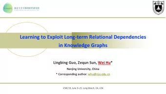 Learning to Exploit Long-term Relational Dependencies  in Knowledge Graphs  Lingbing Guo, Zequn