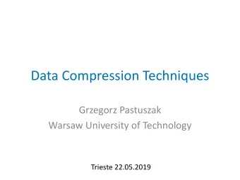 Data Compression Techniques  Grzegorz Pastuszak  Warsaw University of Technology  Trieste