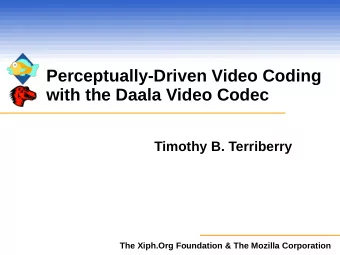 Perceptually-Driven Video Coding  with the Daala Video Codec  Timothy B. Terriberry  The Xiph.Org