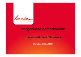 Image/video compression:  Basics and research issues  Christine GUILLEMOT  Outline  A few basics