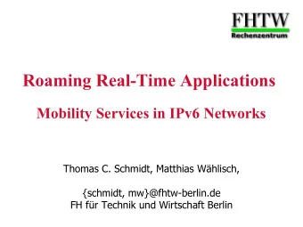 Roaming Real-Time Applications  Mobility Services in IPv6 Networks  Thomas C. Schmidt, Matthias
