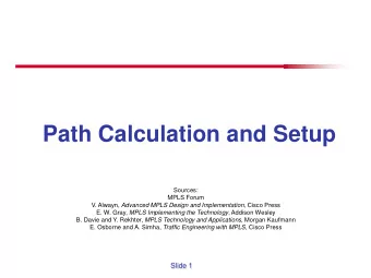 Path Calculation and Setup  Sources:  MPLS Forum V. Alwayn, Advanced MPLS Design and Implementation