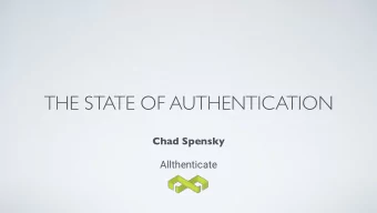 THE STATE OF AUTHENTICATION  Chad Spensky  Allthenticate  OUTLINE  Who am I?  Authentication