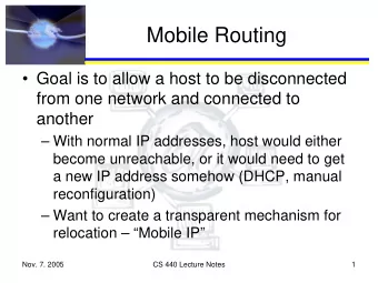 Mobile Routing   Goal is to allow a host to be disconnected  from one network and connected to