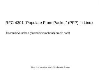 RFC 4301 Populate From Packet (PFP) in Linux  Sowmini Varadhan (sowmini.varadhan@oracle.com)