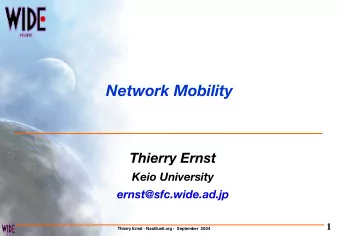 Network Mobility  Thierry Ernst  Keio University  ernst@sfc.wide.ad.jp  1  Thierry Ernst -