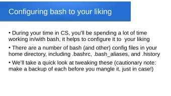 Configuring bash to your liking  During your time in CS, youll be spending a lot of time