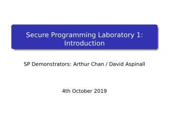 Secure Programming Laboratory 1:  Introduction  SP Demonstrators: Arthur Chan / David Aspinall  4th