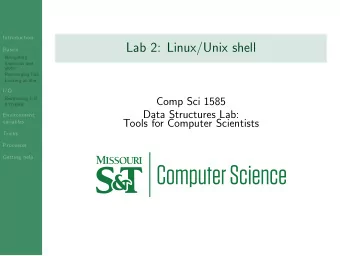Lab 2: Linux/Unix shell  Basics  Navigating  Shortcuts and  globs  Rearranging files  Looking at