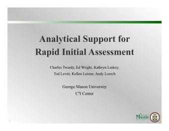Analytical Support for  Rapid Initial Assessment  Charles Twardy, Ed Wright, Kathryn Laskey,  Tod