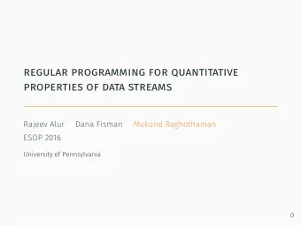 regular programming for quantitative  properties of data streams  Rajeev Alur  Dana Fisman  Mukund