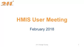 HMIS User Meeting  February 2018  211 Orange County  1  Agenda  1. Version 6 Update - Erin  2.