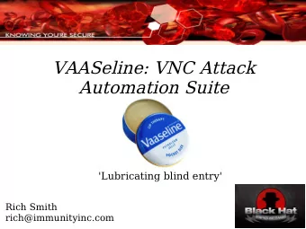 VAASeline: VNC Attack  Automation Suite  'Lubricating blind entry'  Rich Smith
