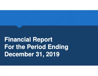 Financial Report  Financial Report  For the Period Ending  For the Period Ending  December 31, 2019