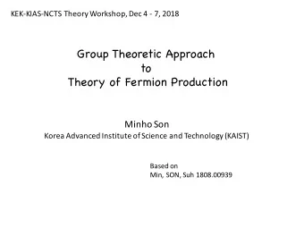 Group Theoretic Approach  to  Theory of Fermion Production  Minho Son  Korea Advanced Institute of