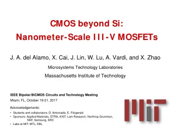 CMOS beyond Si:  Nanometer-Scale I I I -V MOSFETs  J. A. del Alamo, X. Cai, J. Lin, W. Lu, A.
