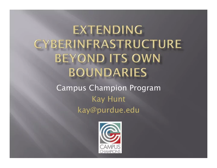 campus champion program kay hunt kay purdue edu the