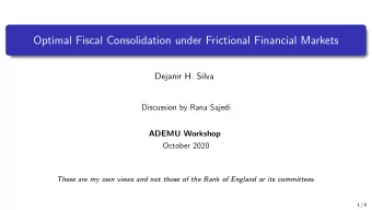 Optimal Fiscal Consolidation under Frictional Financial Markets  Dejanir H. Silva  Discussion by
