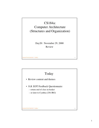 CS184a:  Computer Architecture  (Structures and Organization)  Day20:  November 29, 2000  Review