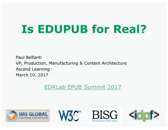 Is EDUPUB for Real?  Paul Belfanti  VP, Production, Manufacturing &amp; Content Architecture