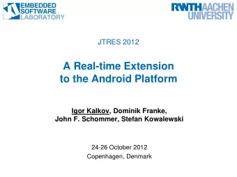 A Real-time Extension  to the Android Platform  Igor Kalkov, Dominik Franke,  John F. Schommer,