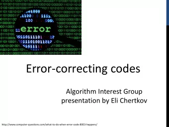 Error-correcting codes  Algorithm Interest Group  presentation by Eli Chertkov