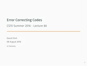 Error Correcting Codes  CS70 Summer 2016 - Lecture 8A  David Dinh  08 August 2016  UC Berkeley  1