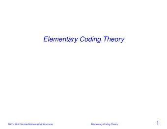 Elementary Coding Theory  1  MATH 280 Discrete Mathematical Structures  Elementary Coding Theory