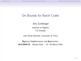 On Bounds for Batch Codes  Jens Zumbr  agel  Institute of Algebra  TU Dresden  with Vitaly
