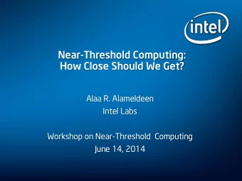 Near-Threshold Computing:  How Close Should We Get?  Alaa R. Alameldeen  Intel Labs  Workshop on