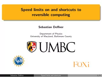 Speed limits on and shortcuts to  reversible computing  Sebastian Deffner  Department of Physics
