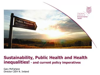 Sustainability, Public Health and Health inequalities! - and current policy imperatives  Gary