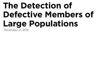 The Detection of  Defective Members of  Large Populations  November 21, 2019  This is me  PhD