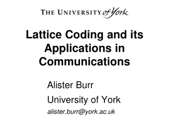 Applications in  Communications  Alister Burr  University of York  alister.burr@york.ac.uk  Outline