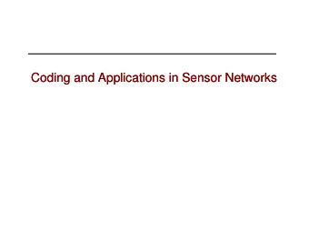 Coding and Applications in Sensor Networks  Coding and Applications in Sensor Networks  Why coding?