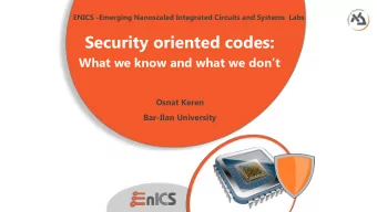 Security oriented codes: What we know and what we dont  Osnat Keren  Bar-Ilan University  On