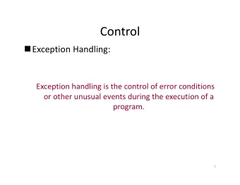 Control  Exception Handling: Exception handling is the control of error conditions or other