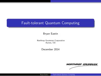 Fault-tolerant Quantum Computing  Bryan Eastin  Northrop Grumman Corporation  Aurora, CO  December