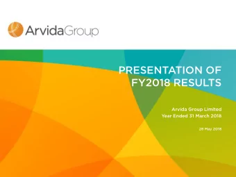 PRESENTATION OF  FY2018 RESULTS  Arvida Group Limited  Year Ended 31 March 2018  28 May 2018  FY1