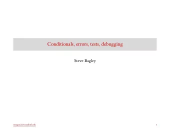 Conditionals, errors, tests, debugging  Steve Bagley  somgen223.stanford.edu  1  Conditional
