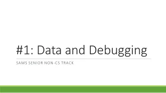 #1: Data and Debugging  SAMS SENIOR NON-CS TRACK  Course Logistics  Course Goals and Expectations