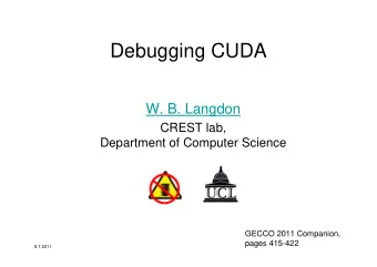 Debugging CUDA  W. B. Langdon  CREST lab,  Department of Computer Science  GECCO 2011 Companion,