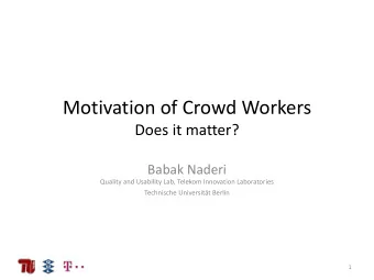 Motivation of Crowd Workers  Does it matter?  Babak Naderi  Quality and Usability Lab, Telekom