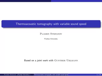 Thermoacoustic tomography with variable sound speed  Plamen Stefanov  Purdue University Based on a