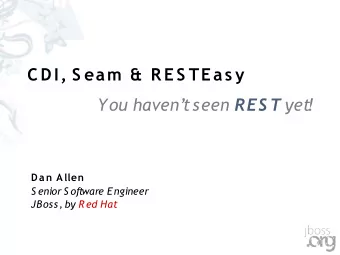 C DI, S eam &amp;  R E S TE as y You havent seen RES T yet!  Dan Allen  S enior S oftware