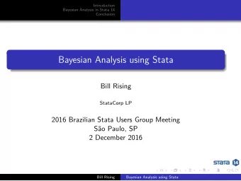 Bayesian Analysis using Stata  Bill Rising  StataCorp LP  2016 Brazilian Stata Users Group Meeting