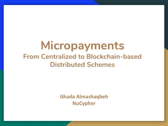 Micropayments  From Centralized to Blockchain-based  Distributed Schemes  Ghada Almashaqbeh